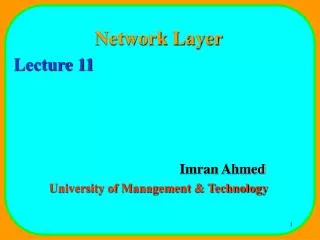 Network Layer Lecture 11 				Imran Ahmed University of Management &amp; Technology