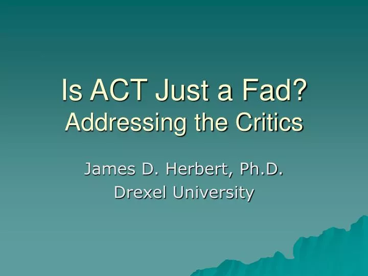 is act just a fad addressing the critics