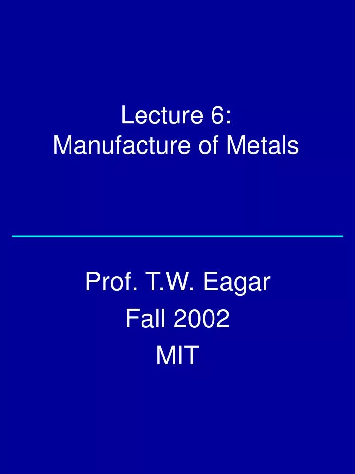 lecture 6 manufacture of metals