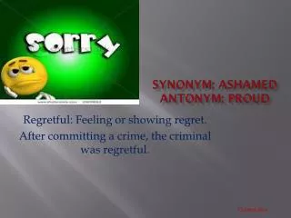 Synonym: ashamed Antonym: proud