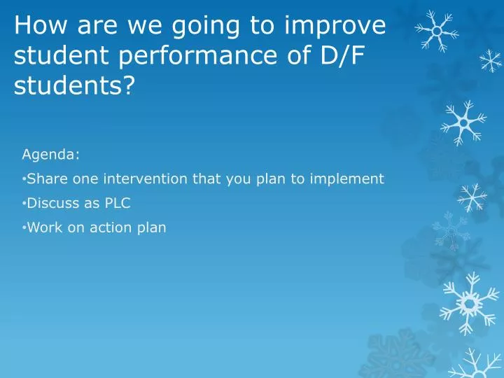 how are we going to improve student performance of d f students