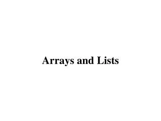 Arrays and Lists