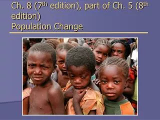 Ch. 8 (7 th edition), part of Ch. 5 (8 th edition) Population Change