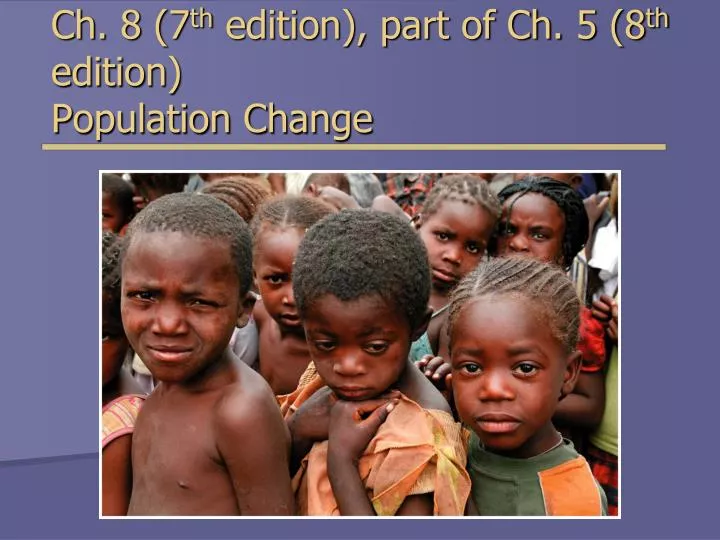 ch 8 7 th edition part of ch 5 8 th edition population change