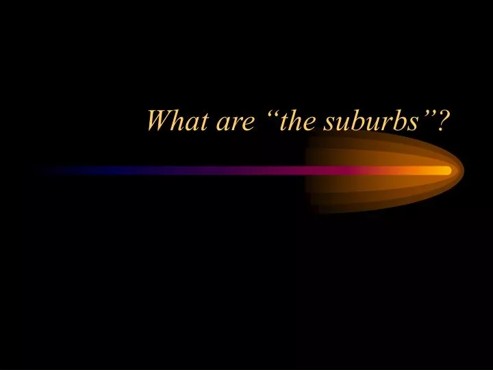 what are the suburbs