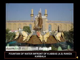 FOUNTAIN OF WATER INFRONT OF H.ABBAS (A.S) RAWZA KARBALA