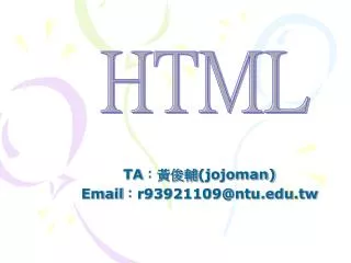 TA ???? (jojoman) Email ? r93921109@ntu.tw