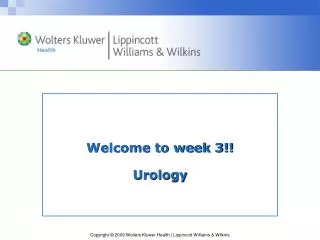 Welcome to week 3!! Urology