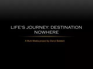 Life's Journey: Destination Nowhere
