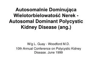 W/g L. Guay - Woodford M.D. 10th Annual Conference on Polycystic Kidney Disease. June 1999