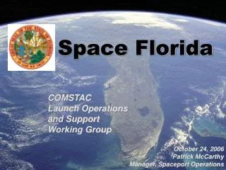 Space Florida COMSTAC Launch Operations and Support Working Group October 24, 2006