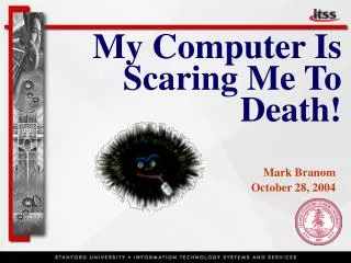 My Computer Is Scaring Me To Death!