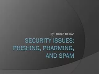 Security Issues: Phishing, Pharming, and Spam