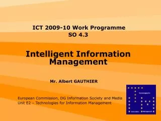 ICT 2009-10 Work Programme SO 4.3 Intelligent Information Management 			Mr. Albert GAUTHIER