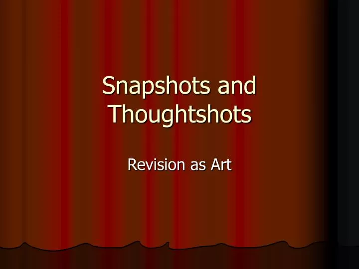 snapshots and thoughtshots