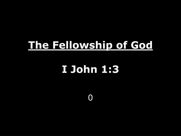 the fellowship of god i john 1 3
