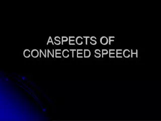 ASPECTS OF CONNECTED SPEECH