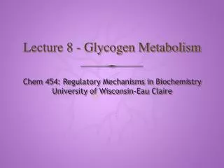 Lecture 8 - Glycogen Metabolism