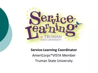 Service-Learning Coordinator AmeriCorps*VISTA Member Truman State University