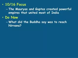 10/16 Focus The Mauryas and Guptas created powerful empires that united most of India Do Now