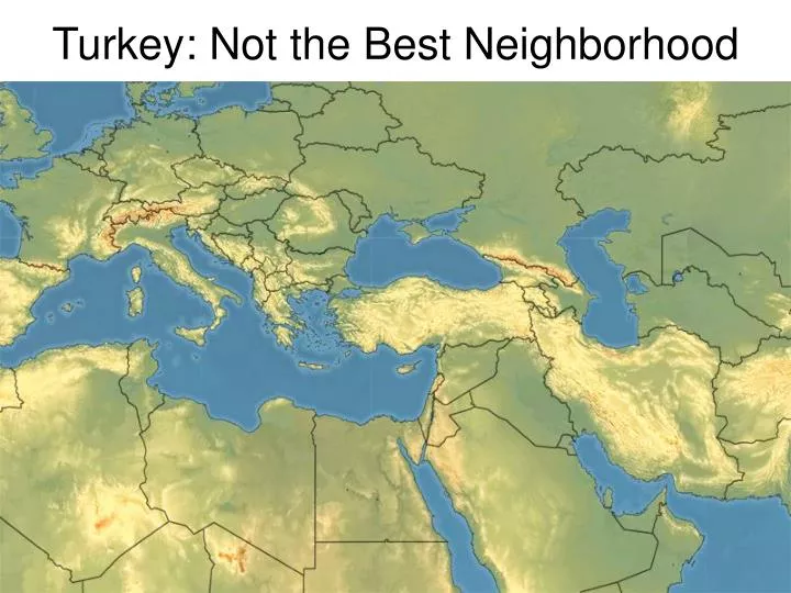 turkey not the best neighborhood