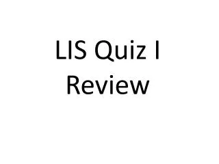 LIS Quiz I Review