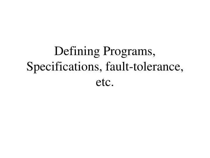 defining programs specifications fault tolerance etc