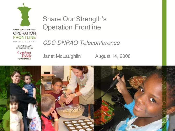 share our strength s operation frontline cdc dnpao teleconference janet mclaughlin august 14 2008