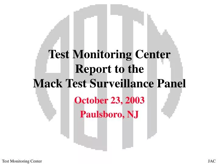 test monitoring center report to the mack test surveillance panel