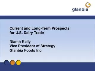 Current and Long-Term Prospects for U.S. Dairy Trade Niamh Kelly Vice President of Strategy