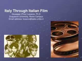 Italy Through Italian Film Giuseppe (Pino) Losacco, Ph.D Duquesne University, Rome Campus