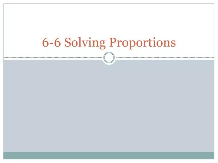 6 6 solving proportions