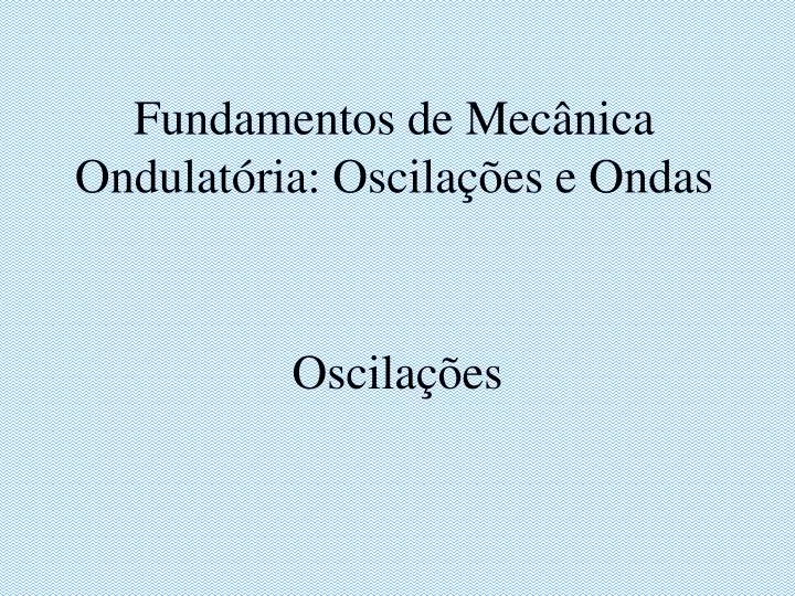 fundamentos de mec nica ondulat ria oscila es e ondas