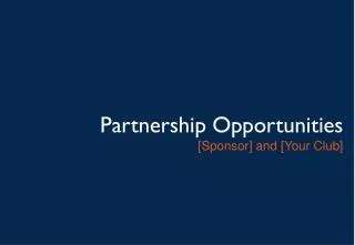 Partnership Opportunities [Sponsor] and [Your Club]
