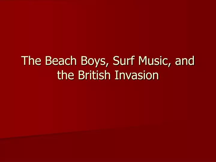 the beach boys surf music and the british invasion