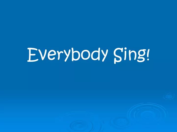 everybody sing