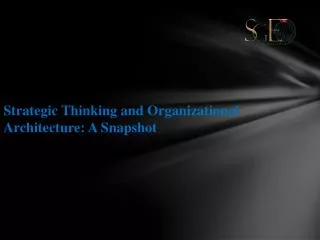 Strategic Thinking and Organizational Architecture: A Snapshot