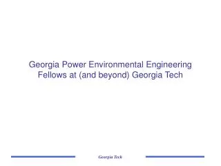 Georgia Power Environmental Engineering Fellows at (and beyond) Georgia Tech
