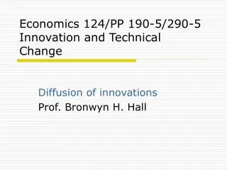 Economics 124/PP 190-5/290-5 Innovation and Technical Change