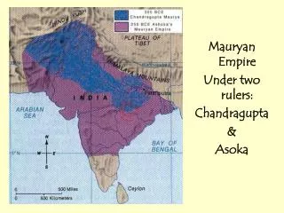 Mauryan Empire Under two rulers: Chandragupta &amp; Asoka