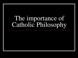 The importance of Catholic Philosophy