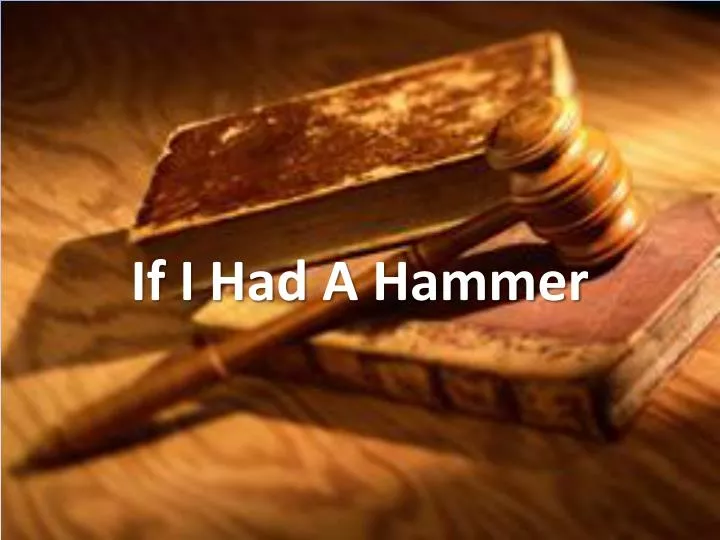 if i had a hammer