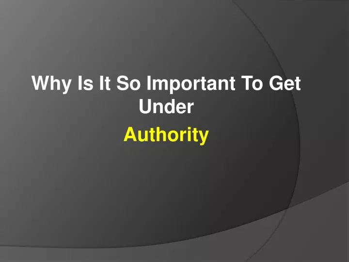 why is it so important to get under authority