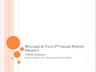 Williams &amp; Vaux 5 th Grade Poetry Project