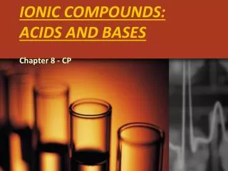 IONIC COMPOUNDS: ACIDS AND BASES