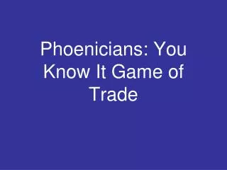 Phoenicians: You Know It Game of Trade