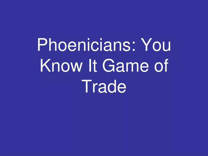 phoenicians you know it game of trade
