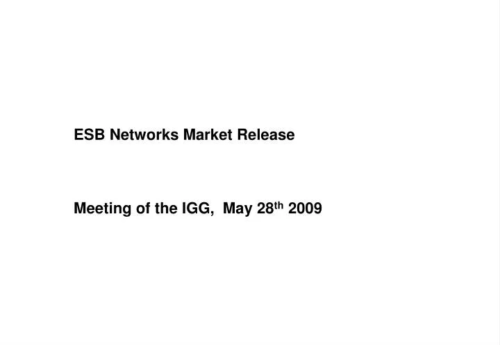 esb networks market release meeting of the igg may 28 th 2009