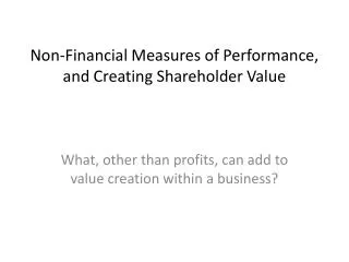 Non-Financial Measures of Performance, and Creating Shareholder Value