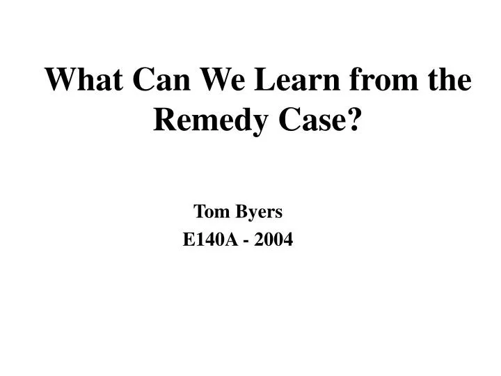 what can we learn from the remedy case